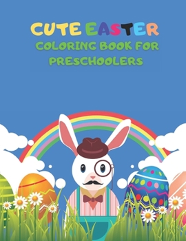 Paperback Cute Easter Coloring Book for Preschoolers: Easter Coloring Book for Toddlers With Cute Animals Great gift for kids Boys and Girls. Book