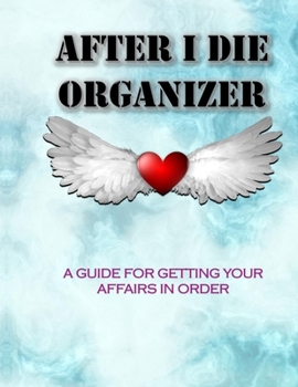 Paperback AFTER I DIE ORGANIZER A Guide for Getting Your Affairs in Order: Record Book & Organizer Estate Planner Business affairs Funeral Planning Final Wishes Book