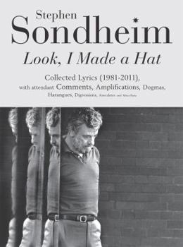 Look, I Made a Hat: Collected Lyrics, 1981-2011, With Attendant Comments, Amplifications, Dogmas, Harangues, Digressions, Anecdotes, and Miscellany
