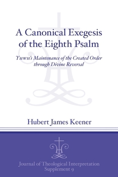 A Canonical Exegesis of the Eighth Psalm: Yhwh's Maintenance of the Created Order Through Divine Reversal
