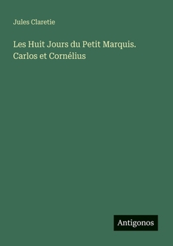 Les Huit Jours du Petit Marquis. Carlos et Cornélius (French Edition)