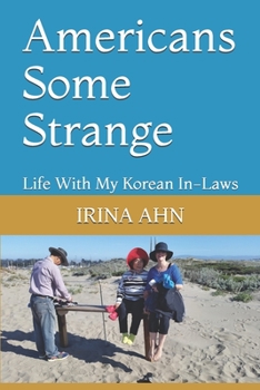 Paperback Americans Some Strange: Life With My Korean In-Laws Book