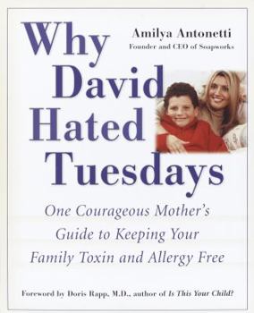 Paperback Why David Hated Tuesdays: One Courageous Mother's Guide to Keeping Your Family Toxin and Allergy Free Book