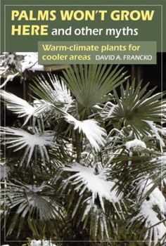 Paperback Palms Won't Grow Here and Other Myths: Warm-Climate Plants for Cooler Areas Book