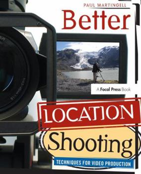 Hardcover Better Location Shooting: Techniques for Video Production Book