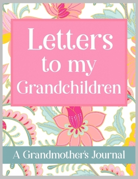 Paperback Letters to my Grandchildren A Grandmother's Journal: Keepsake for Grandparent to write her Stories, Memories, and Letters to Grandchildren Book