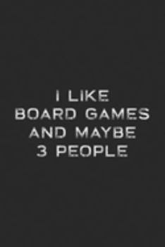 I Like Board Games And Maybe 3 People: I Like Board Games And Maybe 3 People Funny  Journal/Notebook Blank Lined Ruled 6x9 100 Pages