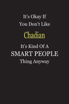Paperback It's Okay If You Don't Like Chadian It's Kind Of A Smart People Thing Anyway: Blank Lined Notebook Journal Gift Idea Book