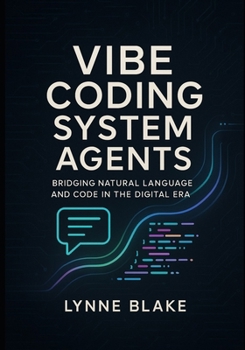 Paperback Vibe coding system agents: Bridging Natural Language and Code in the Digital Era Book