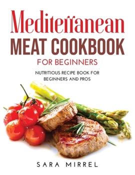 Paperback Mediterranean Meat Cookbook for Beginners: Nutritious Recipe Book for Beginners and Pros Book