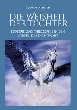 Paperback Die Weisheit der Dichter: Esoterik und Theosophie in den Werken der Dichtkunst [German] Book