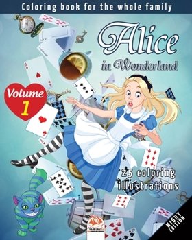 Alice in Wonderland - 25 coloring illustrations - Volume 1 – night edition: Coloring book for the whole family (Coloring Alice - night)