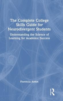 Hardcover The Complete College Skills Guide for Neurodivergent Students: Understanding the Science of Learning for Academic Success Book