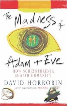 Paperback The Madness of Adam and Eve: How Schizophrenia Shaped Humanity Book