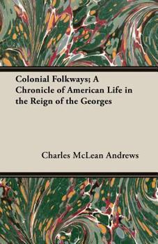 Paperback Colonial Folkways; A Chronicle of American Life in the Reign of the Georges Book