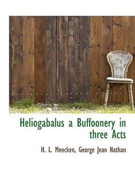 Paperback Heliogabalus a Buffoonery in Three Acts Book