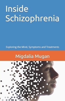 Paperback Inside Schizophrenia: Exploring the Mind, Symptoms and Treatments Book