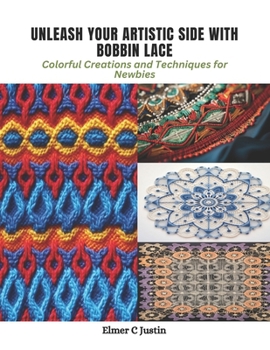 Paperback Unleash Your Artistic Side with Bobbin Lace: Colorful Creations and Techniques for Newbies Book