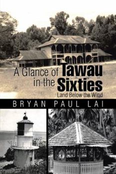 Paperback A Glance of Tawau in the Sixties: Land Below the Wind Book