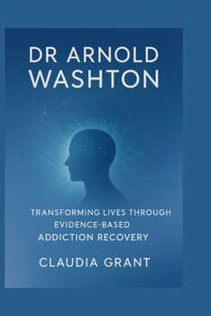 Paperback Dr Arnold Washton: Transforming Lives Through Evidence-Based Addiction Recovery Book
