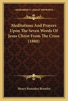 Paperback Meditations And Prayers Upon The Seven Words Of Jesus Christ From The Cross (1880) Book