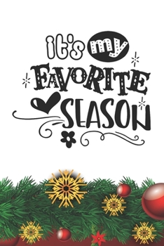 It's my Favorite Season Notebook: Christmas Gifts - Blank It's my Favorite Season Notebook / Journal Gift ( 6 x 9 - 110 blank pages )