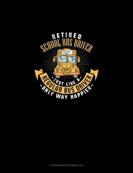 Paperback Retired School Bus Driver - Just Like A Regular Bus Driver Only Way Happier: Storyboard Notebook 1.85:1 Book