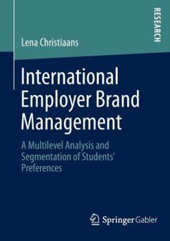 Paperback International Employer Brand Management: A Multilevel Analysis and Segmentation of Students' Preferences Book