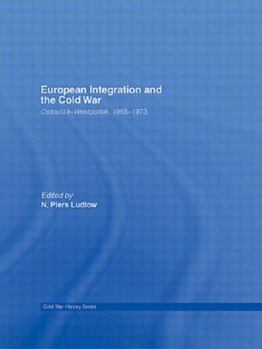 European Integration and the Cold War: Ostpolitik-Westpolitik, 1965-1973 - Book  of the Cold War History (Routledge Series)