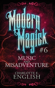 Music and Misadventure: Modern Magick, 6 - Book #6 of the Modern Magick