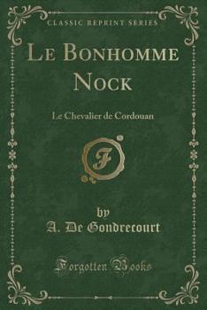 Le Bonhomme Nock: Le Chevalier de Cordouan (Classic Reprint)