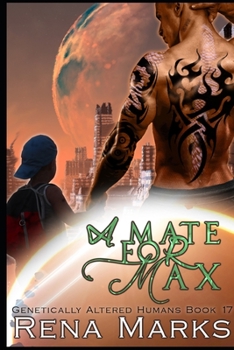 A Mate For Max: A Xeno Sapiens Novel - Book #17 of the Genetically Altered Humans