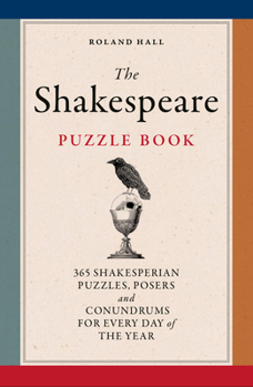 Paperback The Shakespeare Puzzle Book: 365 Shakesperian Puzzles, Posers and Conundrums for Every Day of the Year Book
