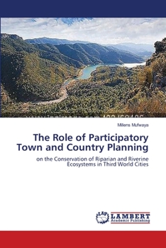 The Role of Participatory Town and Country Planning: on the Conservation of Riparian and Riverine Ecosystems in Third World Cities