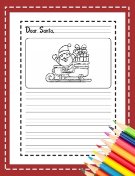 Dear Santa: My Christmas Wish List : A Primary Composition Notebook Cute Journal Filled with Blank Letters Kit for Santa Claus, Holiday Activities ... girls, friends family (Letters to Santa V.10)
