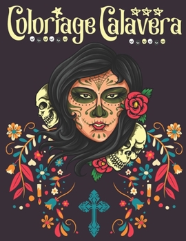 Paperback Coloriage Calavera: Livre de Coloriage pour Adultes Coloriage Tête de Mort Coloriage Crâne de Sucre Coloriage Femmes Gothiques Sugar Skull [French] Book