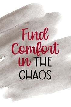 Find Comfort In The Chaos: Notebook Journal Composition Blank Lined Diary Notepad 120 Pages Paperback Brown Pincel Chaos