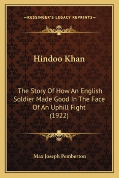 Paperback Hindoo Khan: The Story Of How An English Soldier Made Good In The Face Of An Uphill Fight (1922) Book