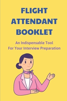 Paperback Flight Attendant Booklet: An Indispensable Tool For Your Interview Preparation: A Major Airline Book