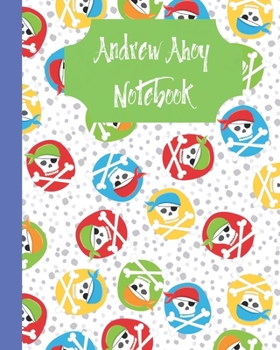 Paperback Andrew Ahoy Notebook: Personalized Andrew Journal Pirates Blank Lined and Unlined Pages 8" x 10" Book