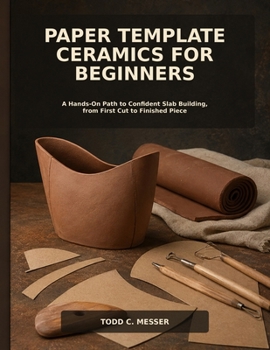 Paperback Paper Template Ceramics for Beginners: A Hands-On Path to Confident Slab Building, from First Cut to Finished Piece Book