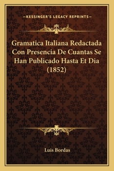 Paperback Gramatica Italiana Redactada Con Presencia De Cuantas Se Han Publicado Hasta Et Dia (1852) [Spanish] Book