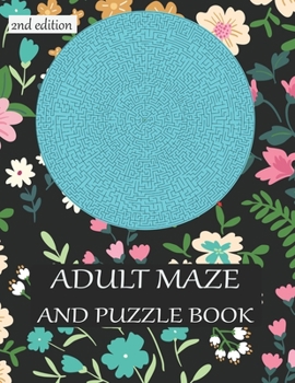 Paperback ADULT MAZE AND PUZZLE BOOK 2nd edition: 40 challenging maze. grate for developing problem solving skills, spatial awareness and critical thinking skil Book