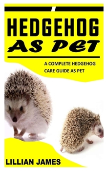 Paperback Hedgehog as Pet: A Complete Hedgehog Care Guide As Pet Book