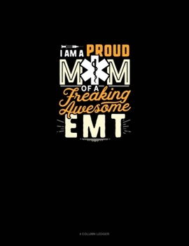 Paperback I Am A Proud Mom Of A Freaking Awesome EMT: 4 Column Ledger Book