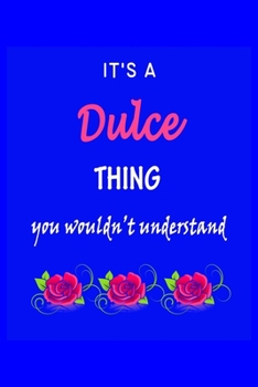 It's A  Dulce  Thing You Wouldn't Understand: Dulce  First Name Personalized Journal 6x9 Notebook, Wide Ruled (Lined) blank pages Funny  Cover for Girls and Women with Pink Name, Roses, on Blue