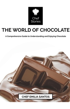 Paperback The World of Chocolate: A Comprehensive Guide to Understanding and Enjoying Chocolate Book
