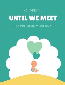 Until We Meet: 40 Week Pregnancy Journal and Planner