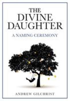 Paperback The Divine Daughter: A Naming Ceremony Book