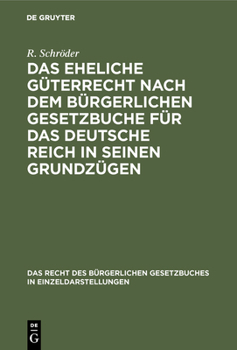 Hardcover Das Eheliche Güterrecht Nach Dem Bürgerlichen Gesetzbuche Für Das Deutsche Reich in Seinen Grundzügen [German] Book